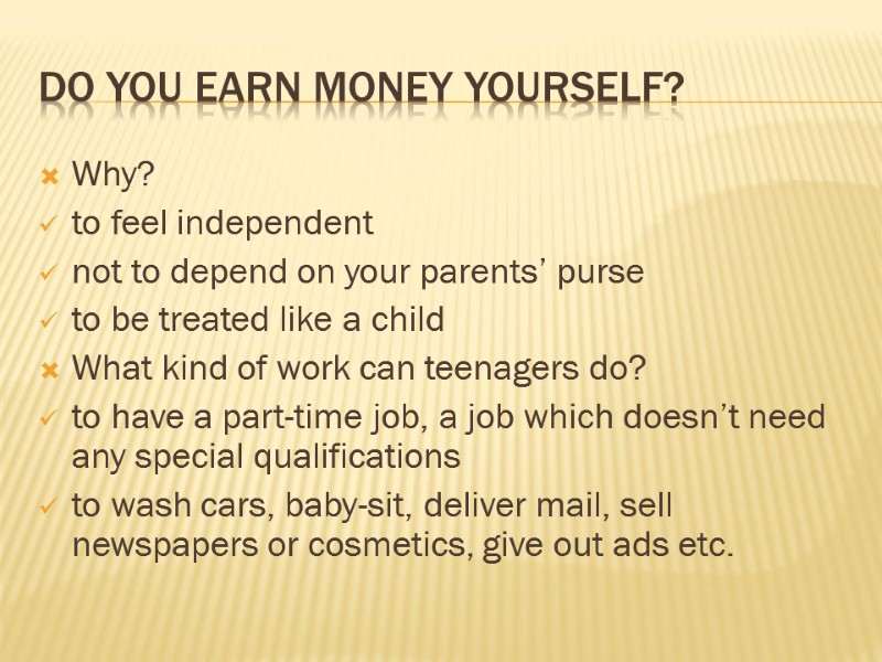 Do you earn money yourself? Why? to feel independent not to depend on your